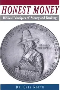 Honest Money: Biblical Principles of Money and Banking