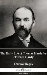 «The Early Life of Thomas Hardy by Florence Hardy (Illustrated)» by Thomas Hardy