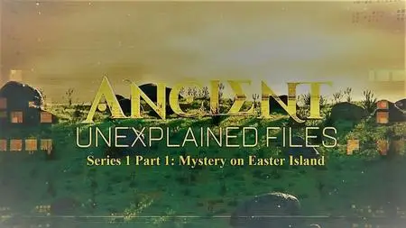 Science Channel - Ancient Unexplained Files: Series 1 Part 1 Mystery on Easter Island (2021)
