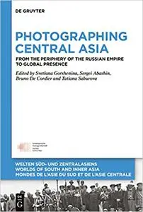 Photographing Central Asia: From the Periphery of the Russian Empire to Global Presence