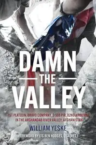 Damn the Valley: 1st Platoon, Bravo Company, 2/508 PIR, 82nd Airborne in the Arghandab River Valley Afghanistan