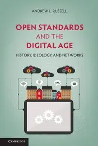 Open Standards and the Digital Age: History, Ideology, and Networks