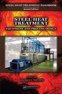 Steel Heat Treatment: Equipment and Process Design (Steel Heat Treatment Handbook, Second Edition)