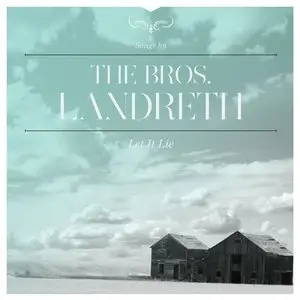 Bros. Landreth - Let It Lie (2015)