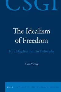 The Idealism of Freedom: For a Hegelian Turn in Philosophy