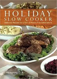 Holiday Slow Cooker: A Year of Hassle-Free Celebrations [Repost]