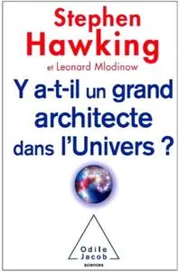 Stephen Hawking, Leonard Mlodinow, "Y a-t-il un grand architecte dans l’Univers ?"