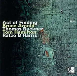Act of Finding: Bruce Arnold, Thomas Buckner, Tom Hamilton, Ratzo B. Harris - Act of Finding (1995) {OODiscs OO18}