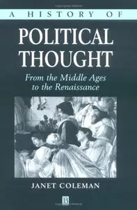A History of Political Thought: From the Middle Ages to the Renaissance by Janet Coleman [Repost]