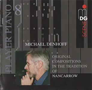 Michael Denhoff - Player Piano 8: Original Compositions in the Tradition of Nancarrow (2009, MDG "Scene" # 645 1408-2) [RE-UP]