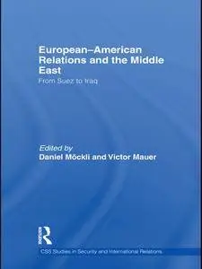 European-American Relations and the Middle East: From Suez to Iraq (CSS Studies in Security and International Relations)