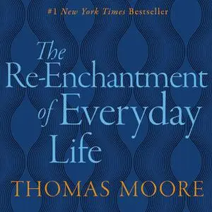 «The Re-Enchantment of Everyday Life» by Thomas Moore