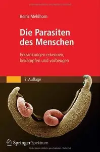 Die Parasiten des Menschen: Erkrankungen erkennen, bekämpfen und vorbeugen, Auflage: 7