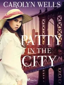 «Patty in the City» by Carolyn Wells