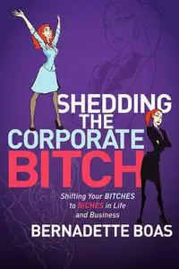 «Shedding the Corporate Bitch» by Bernadette Boas