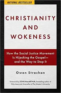 Christianity and Wokeness: How the Social Justice Movement Is Hijacking the Gospel - and the Way to Stop It