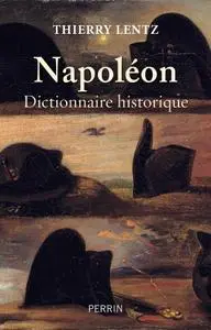 Thierry Lentz, "Napoléon : Dictionnaire historique"