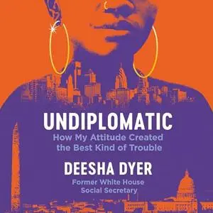 Undiplomatic: How My Attitude Created the Best Kind of Trouble [Audiobook]
