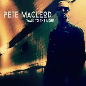 Pete MacLeod - Walk to the Light (2018)