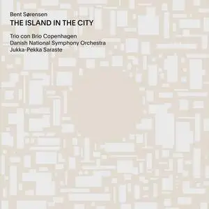 Jukka-Pekka Saraste, Danish National Symphony Orchestra - Bent Sørensen: The Island in the City, Second Symphony (2022)