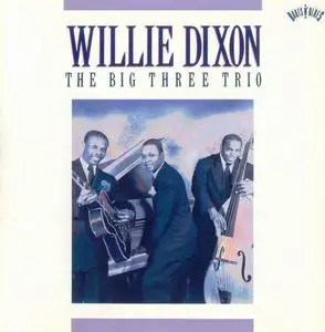 Willie Dixon - The Big Three Trio [Recorded 1947-1952] (1990)
