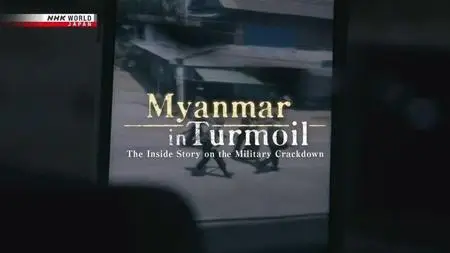 NHK - Myanmar in Turmoil: The Inside Story on the Military Crackdown (2021)