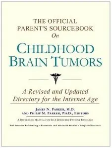 The Official Parent's Sourcebook on Childhood Brain Tumors by Icon Health Publications