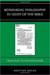Rethinking Philosophy in Light of the Bible: From Kant to Schopenhauer