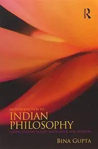 An Introduction to Indian Philosophy: Perspectives on Reality, Knowledge, and Freedom (Repost)