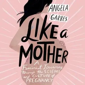 «Like a Mother» by Angela Garbes