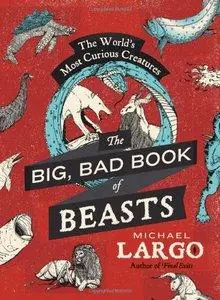The Big, Bad Book of Beasts: The World's Most Curious Creatures (Repost)