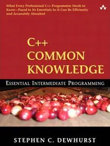 C++ Common Knowledge: Essential Intermediate Programming: Essential Intermediate Programming (Repost)