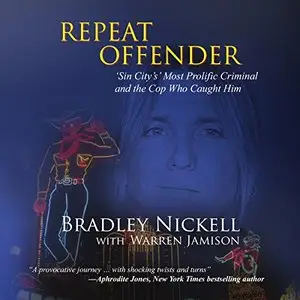 Repeat Offender: Sin City's Most Prolific Criminal and the Cop Who Caught Him [Audiobook]