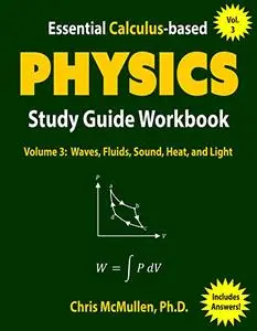 Essential Calculus-based Physics Study Guide Workbook: Waves, Fluids, Sound, Heat, and Light