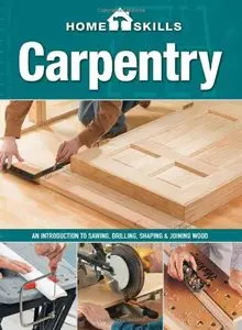 HomeSkills: Carpentry: An Introduction to Sawing, Drilling, Shaping & Joining Wood (Repost)