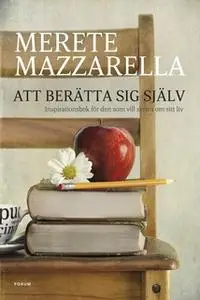 «Att berätta sig själv. Inspirationsbok för den som vill skriva om sitt liv.» by Merete Mazzarella