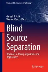 Blind Source Separation: Advances in Theory, Algorithms and Applications