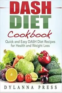 Dash Diet Cookbook: Quick and Easy DASH Diet Recipes for Health and Weight Loss