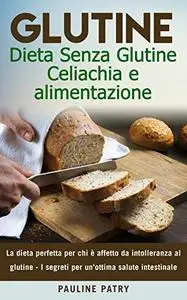 Glutine : Dieta Senza Glutine - Celiachia e alimentazione
