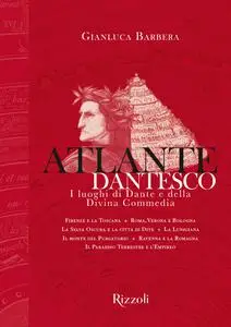 Gianluca Barbera - Atlante dantesco. I luoghi di Dante e della Divina Commedia