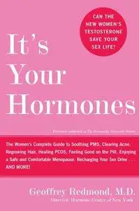 It's Your Hormones: The Women's Complete Guide to Soothing PMS, Clearing Acne, Regrowing Hair, Healing PCOS, Feeling Good...