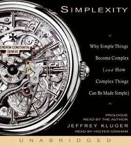 Simplexity: Why Simple Things Become Complex (and How Complex Things Can Be Made Simple) [Audiobook]