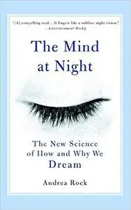 The Mind At Night: The New Science Of How And Why We Dream