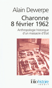 Charonne 8 février 1962 : Anthropologie historique d'un massacre d'État - Alain Dewerpe