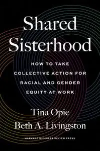 Shared Sisterhood How To Take Collective Action For Racial And Gender Equity At Work