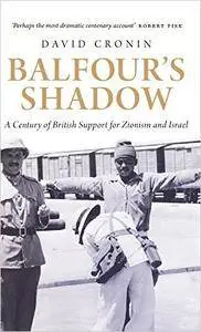 Balfour’s Shadow: A Century of British Support for Zionism and Israel