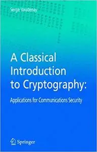 A Classical Introduction to Cryptography: Applications for Communications Security (Repost)