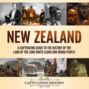 New Zealand: A Captivating Guide to the History of the Land of the Long White Cloud and Māori People [Audiobook]