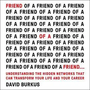 Friend of a Friend . . .: Understanding the Hidden Networks That Can Transform Your Life and Your Career [Audiobook]