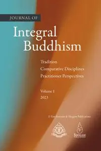 Journal of Integral Buddhism: Tradition, Comparative Disciplines, Practitioner Perspectives